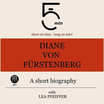 Diane von Fürstenberg: A short biography - 5 Minutes,5 Minute Biographies,Lea Pfeiffer, Audio, 9783754512128