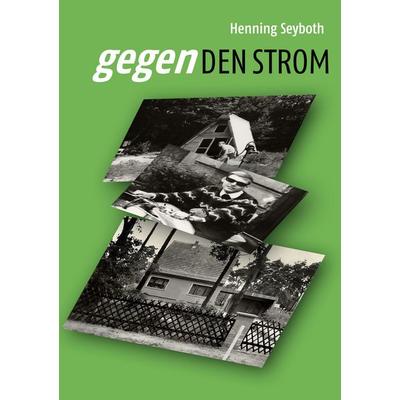 Gegen den Strom, Taschenbuch von Henning Seyboth, BoD – Books on Demand, 978-3-7543-4824-6