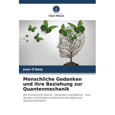 Menschliche Gedanken und ihre Beziehung zur Quantenmechanik, Taschenbuch von Jose O'Daly; Verlag Unser Wissen, 978-620-5-35099-7
