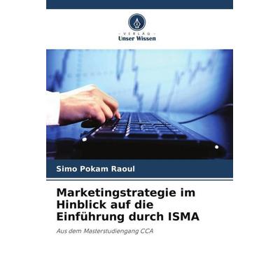Marketingstrategie im Hinblick auf die Einführung durch ISMA, Taschenbuch von Simo Pokam Raoul, Verlag Unser Wissen, 978-620-5-41195-7