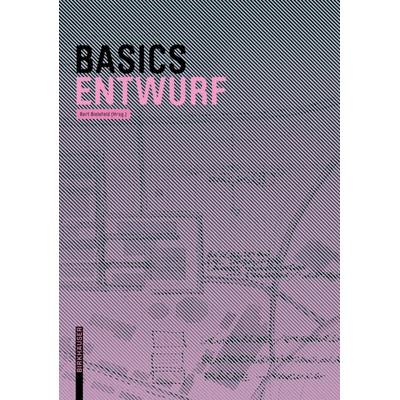 Basics Entwurf, Taschenbuch von , Birkhäuser Basel, 978-3-03821-558-5