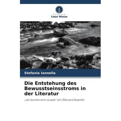 Die Entstehung des Bewusstseinsstroms in der Literatur, Taschenbuch von Stefania Iannella, Verlag Unser Wissen