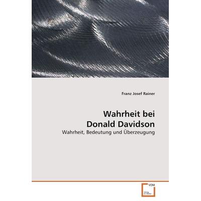 Rainer, F: Wahrheit bei Donald Davidson, Taschenbuch von Franz Josef Rainer, VDM, 978-3-639-06793-4