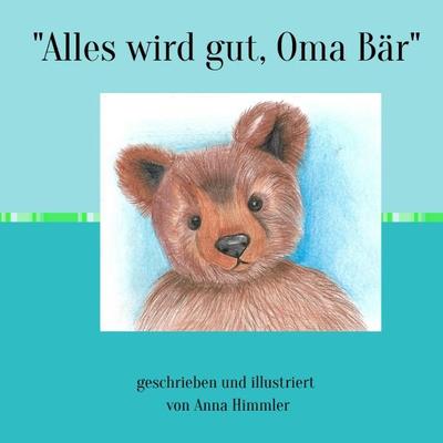 'Alles wird gut, Oma Bär '; Taschenbuch von Anna Himmler, Epubli, 978-3-7575-5009-7