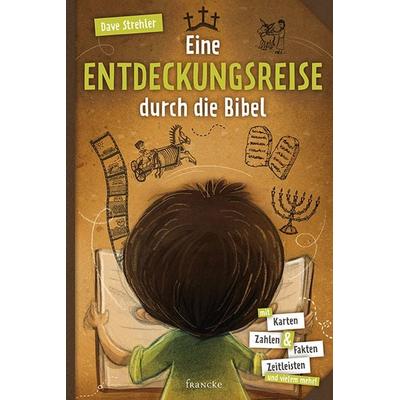 Eine Entdeckungsreise durch die Bibel, Gebundene Ausgabe von Dave Strehler, Francke-Buch, 978-3-86827-649-7