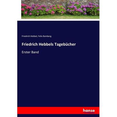 Friedrich Hebbels Tagebücher, Taschenbuch von Friedrich Hebbel,Felix Bamberg, Hansebooks, 978-3-7436-5919-3
