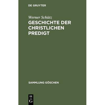 Geschichte der christlichen Predigt, Gebundene Ausgabe von Werner Schütz, De Gruyter, 978-3-11-003674-9