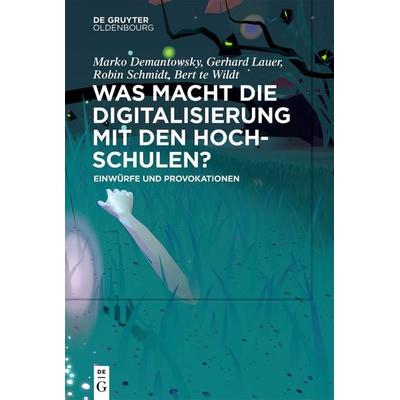 Was macht die Digitalisierung mit den Hochschulen?, Taschenbuch von , De Gruyter Oldenbourg, 978-3-11-099253-3
