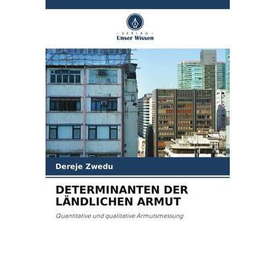 Determinanten der Ländlichen Armut, Taschenbuch von Dereje Zwedu, Verlag Unser Wissen, 978-620-2-98101-9