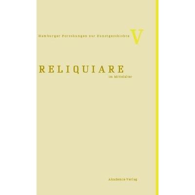 Reliquiare im Mittelalter, Gebundene Ausgabe von Bruno Reudenbach,Gia Toussaint, De Gruyter, 978-3-05-004913-7