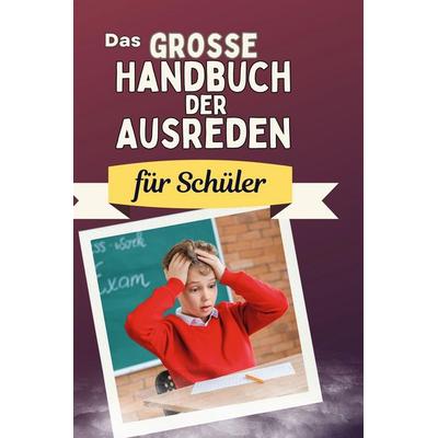 Das große Handbuch der Ausreden für Schüler, Gebundene Ausgabe von David Klein, BoD - Books on Demand, 978-3-7591-4979-4