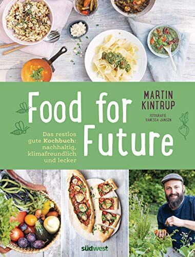 Martin Kintrup - Food for Future: Das restlos gute Kochbuch: Nachhaltig, klimafreundlich und lecker - Mehr als 100 Rezepte und zahlreiche Tipps für einen ... Alltag - für Einsteiger und Fortgeschrittene - Preis vom 30.09.2026 09:01:18 h