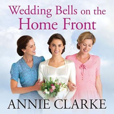 Wedding Bells on the Home Front - Annie Clarke, Audio, 9781788894517