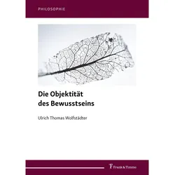 Die Objektität des Bewusstseins, Fachbücher von Ulrich Thomas Wolfstädter