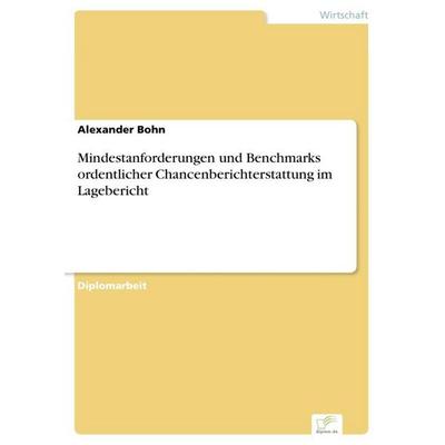 Mindestanforderungen und Benchmarks ordentlicher Chancenberichterstattung im Lagebericht, Taschenbuch von Alexander Bohn, GRIN, 978-3-8366-0112-2