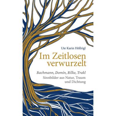 Im Zeitlosen verwurzelt, Taschenbuch von Ute Karin Höllrigl, Studien Verlag, 978-3-7065-5651-4
