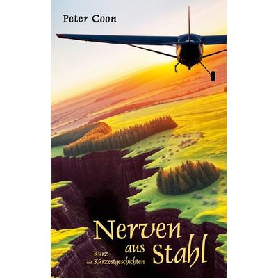 Nerven aus Stahl, Taschenbuch von Peter Coon, BoD – Books on Demand, 978-3-695-15565-1
