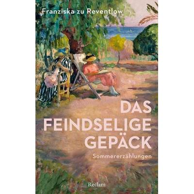 Das feindselige Gepäck, Taschenbuch von Franziska Gräfin zu Reventlow, Reclam, Philipp, 978-3-15-014376-6