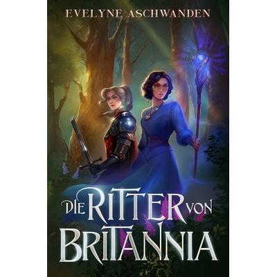 Die Ritter von Britannia, Taschenbuch von Evelyne Aschwanden, Tolino media, 978-3-7592-2772-0