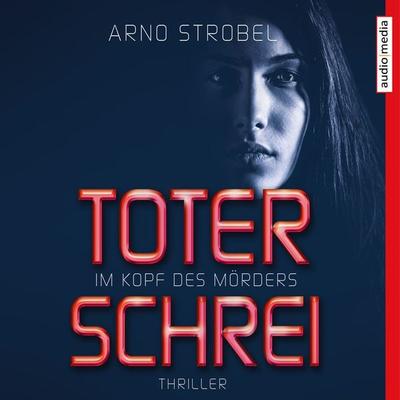 Im Kopf des Mörders. Toter Schrei - Arno Strobel, Audio, 9783956393891