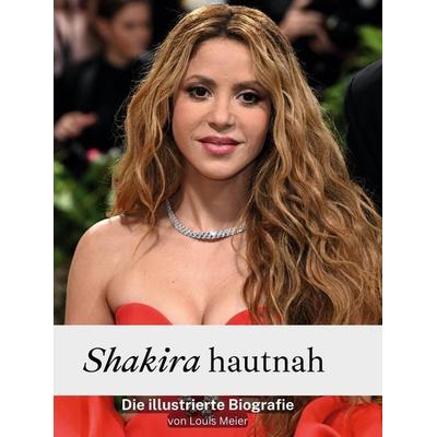 Shakira hautnah, Gebundene Ausgabe von Louis Meier, 27amigos, 978-3-7591-3523-0