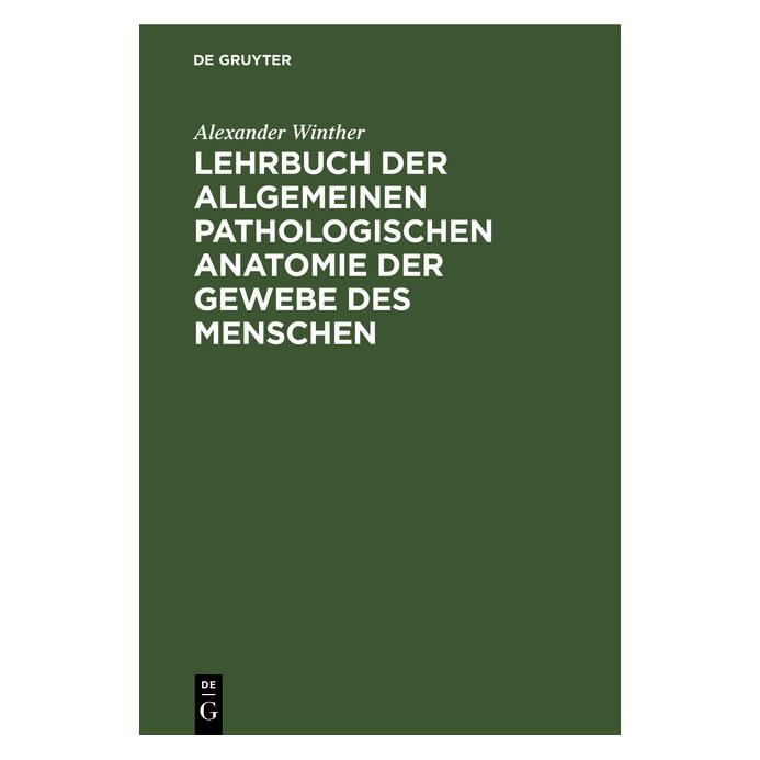 De Gruyter Lehrbuch der allgemeinen pathologischen Anatomie der Gewebe des Menschen (Deutsch, Hardcover, Alexander Winther) (35120958)