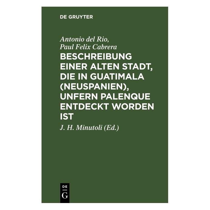 De Gruyter Rio:Beschreibung einer alten Stadt, die (Deutsch, Hardcover, /, Antonio del Rio, Antonio Rio, Herausgeber: Felix (Mitarb ) Cabrera, Herausgeber: J. H. Minutoli, Paul Felix Cabrera, Paul/Heinrich Minutoli) (67769096)