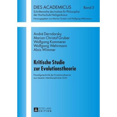 Kritische Studie zur Evolutionstheorie, Gebundene Ausgabe von André Derndarsky,Marian Christof Gruber,Wolfgang Kammerer, Peter Lang GmbH,