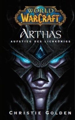 Christie Golden - World of Warcraft: Arthas - Aufstieg des Lichkönigs - Preis vom 02.10.2026 23:42:20 h