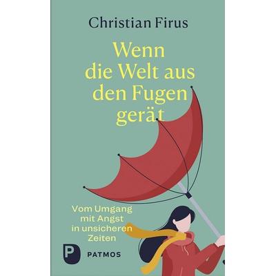 Wenn die Welt aus den Fugen gerät, Gebundene Ausgabe von Christian Firus, Patmos Verlag, 978-3-8436-1458-0