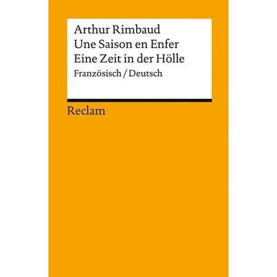 Une Saison en Enfer / Eine Zeit in der Hölle, Taschenbuch von Arthur Rimbaud, Reclam, Philipp, 978-3-15-014172-4