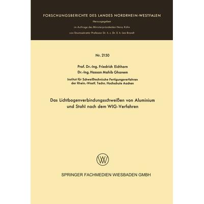 Das Lichtbogenverbindungsschweißen von Aluminium und Stahl nach dem WIG-Verfahren, Taschenbuch von Friedrich Eichhorn, VS Verlag für