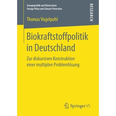 Biokraftstoffpolitik in Deutschland, Taschenbuch von Thomas Vogelpohl, Springer Fachmedien Wiesbaden GmbH, 978-3-658-22611-4