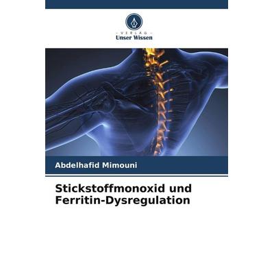 Stickstoffmonoxid und Ferritin-Dysregulation, Taschenbuch von Abdelhafid Mimouni, Verlag Unser Wissen, 978-620-8-60509-4