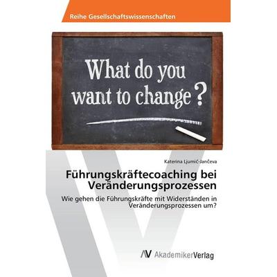 Führungskräftecoaching bei Veränderungsprozessen, Taschenbuch von Katerina Ljumi¿-Jan¿eva, AV Akademikerverlag, 978-3-639-87716-8