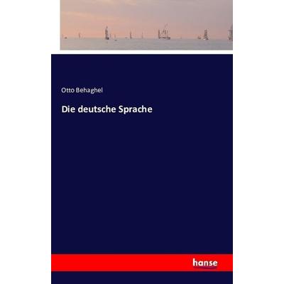 Die deutsche Sprache, Taschenbuch von Otto Behaghel, Hansebooks, 978-3-7411-1608-7