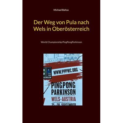 Der Weg von Pula nach Wels in Oberösterreich, Taschenbuch von Michael Baltus, BoD – Books on Demand, 978-3-7583-0467-5