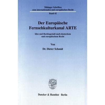 Der Europäische Fernsehkulturkanal ARTE., Taschenbuch von Dieter Schmid, Duncker & Humblot, 978-3-428-09085-3