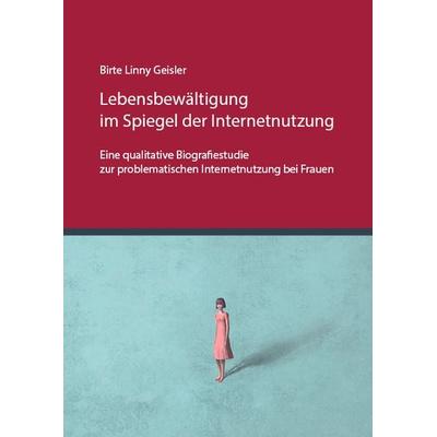Lebensbewältigung im Spiegel der Internetnutzung, Taschenbuch von Birte Linny Geisler, Eberhard Karls Universität Tübingen Tübingen Library