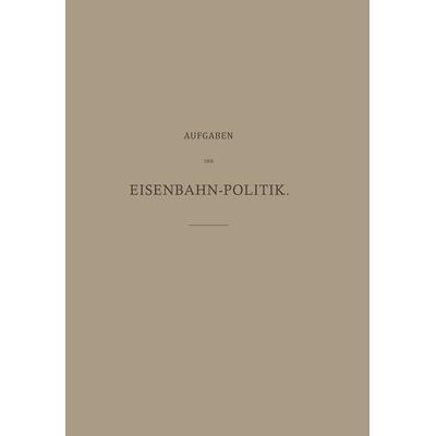 Aufgaben der Eisenbahn-Politik, Taschenbuch von Alexander Dorn, Springer Berlin, 978-3-642-93879-5