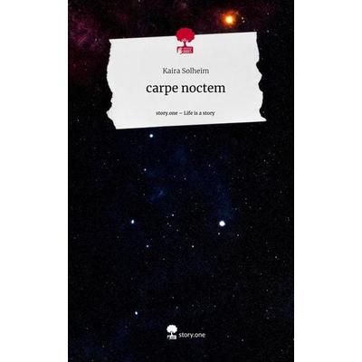 Carpe noctem. Life is a Story - story.one, Gebundene Ausgabe von Kaira Solheim, Storylution, 978-3-7115-3840-6