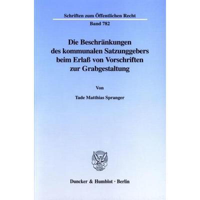 Die Beschränkungen des kommunalen Satzungsgebers beim Erlaß von Vorschriften zur Grabgestaltung., Taschenbuch von Tade Matthias Spranger, Duncker &