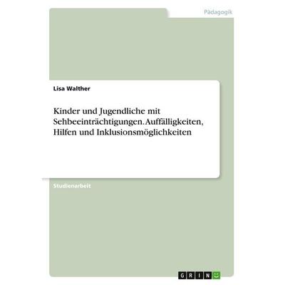 Kinder und Jugendliche mit Sehbeeinträchtigungen. Auffälligkeiten, Hilfen und Inklusionsmöglichkeiten, Taschenbuch von Lisa Walther, GRIN,