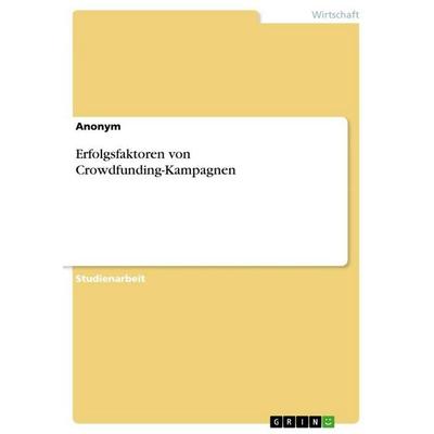 Erfolgsfaktoren von Crowdfunding-Kampagnen, Taschenbuch von Anonymous, GRIN, 978-3-346-67980-2