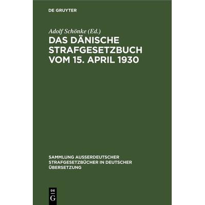 Das Dänische Strafgesetzbuch vom 15. April 1930, Gebundene Ausgabe von , De Gruyter, 978-3-11-230848-6