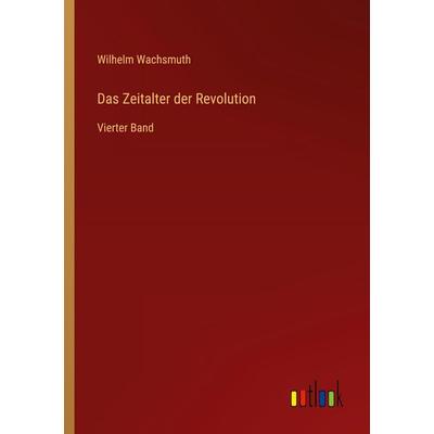 Das Zeitalter der Revolution, Taschenbuch von Wilhelm Wachsmuth, Outlook, 978-3-368-56251-9
