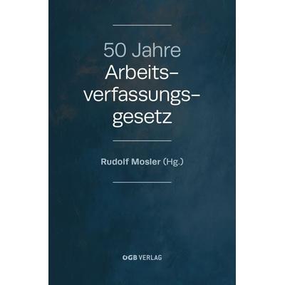50 Jahre Arbeitsverfassungsgesetz, Gebundene Ausgabe von , ÖGB Verlag, 978-3-99046-700-8