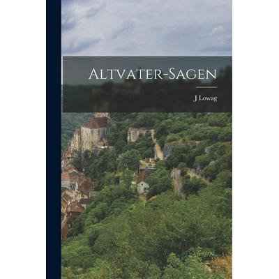 Altvater-Sagen, Taschenbuch von J. Lowag, Legare Street Press, 978-1-01-627482-1