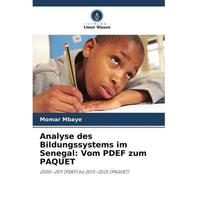 Analyse des Bildungssystems im Senegal: Vom PDEF zum PAQUET, Taschenbuch von Momar Mbaye, Verlag Unser Wissen
