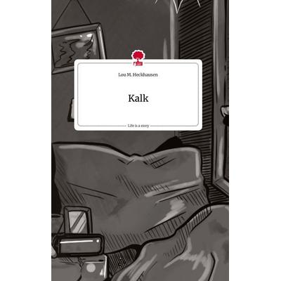 Kalk. Life is a Story - story.one, Gebundene Ausgabe von Lou M. Heckhausen, Story.one publishing, 978-3-7108-1922-3